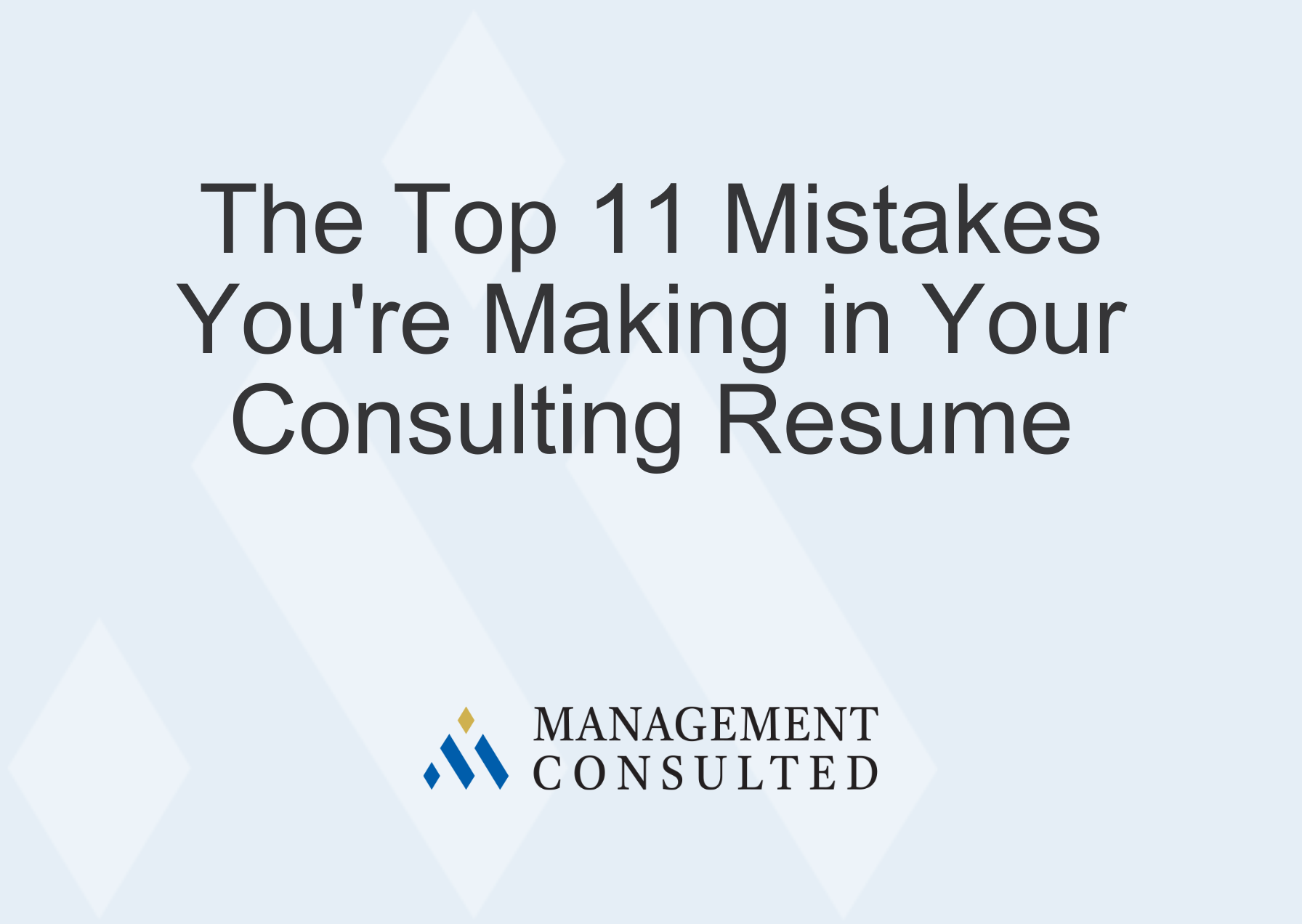 The Top 11 Mistakes You're Making in Your Consulting Resume