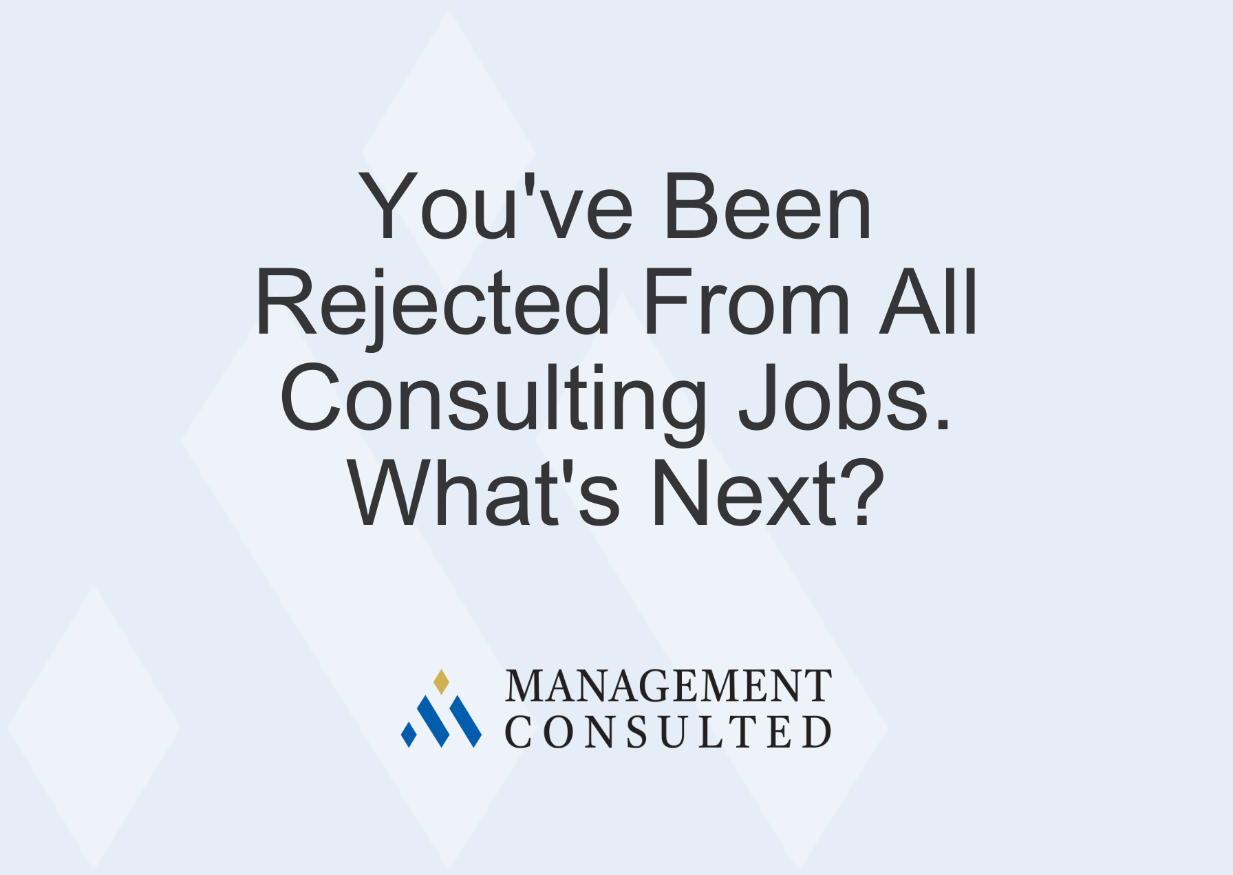 You've been rejected from all consulting jobs. What's next? Banner
