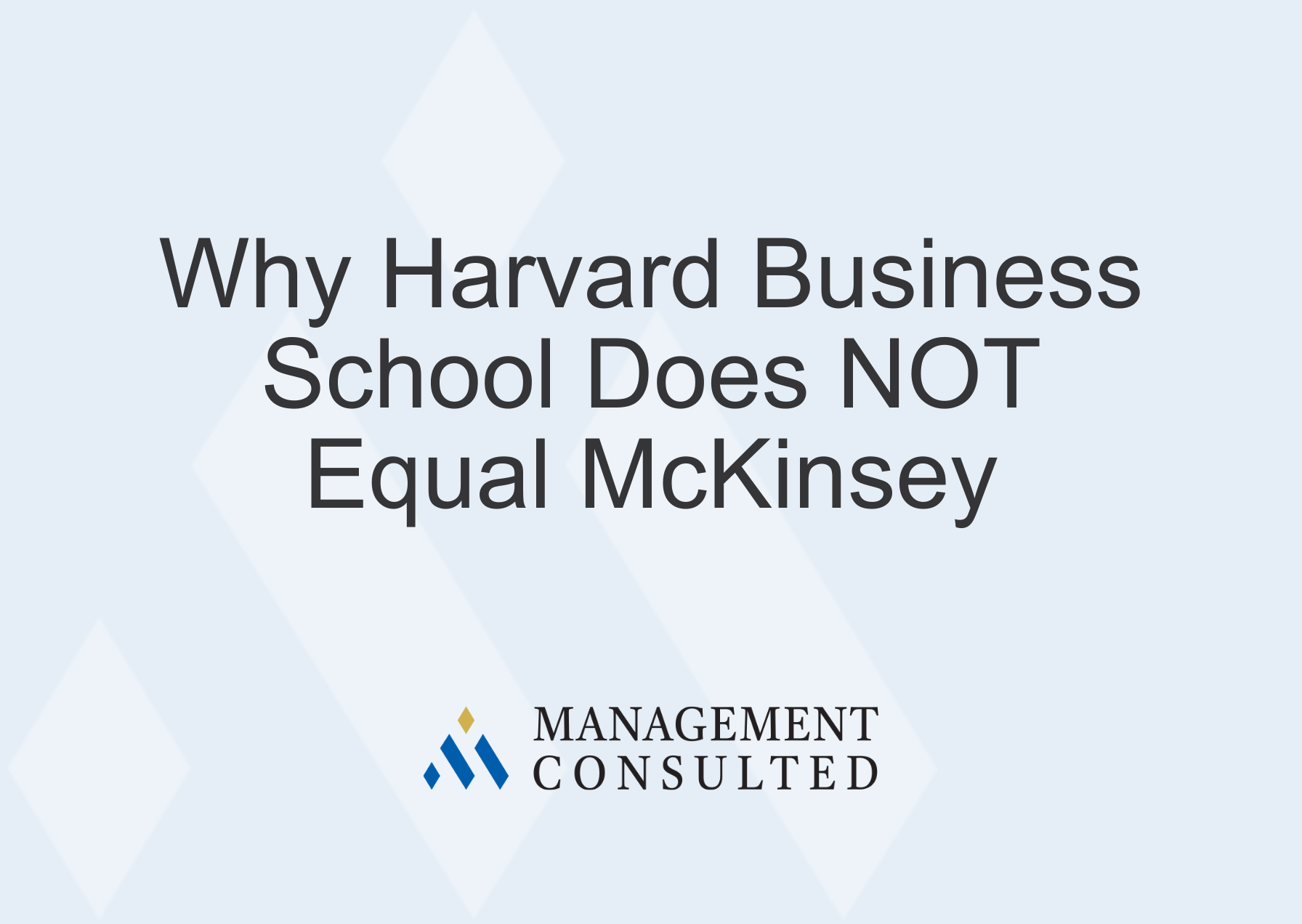 Why Harvard Business School Does NOT Equal McKinsey