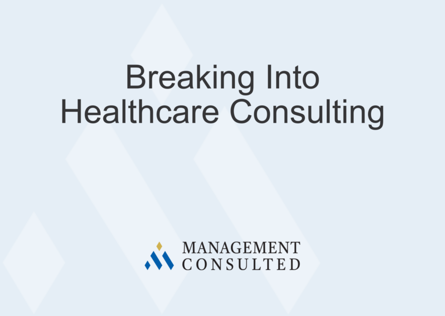 breaking into healthcare consulting