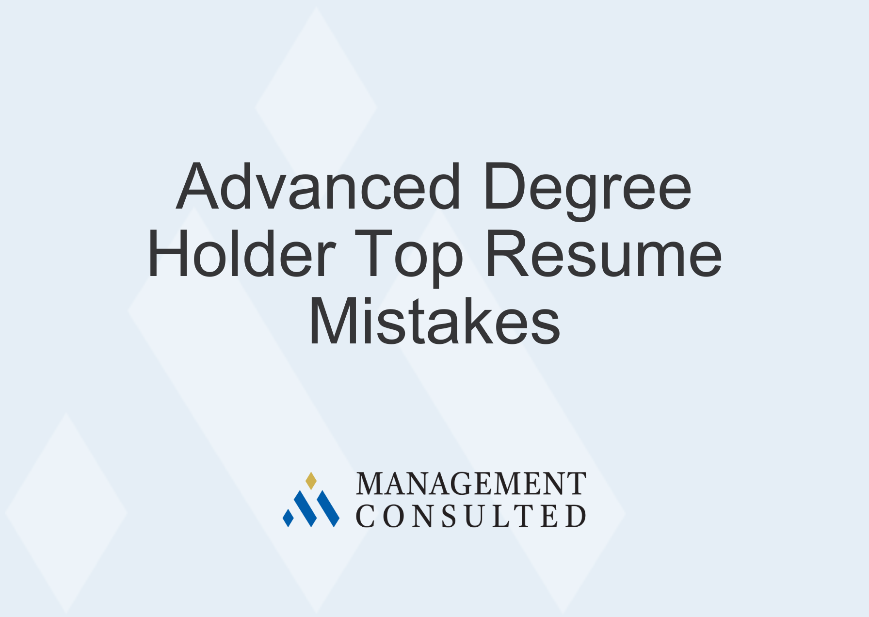 Top 5 Consulting Resume Mistakes by Ph.Ds, Postdocs, and Other Advanced Degree Holders