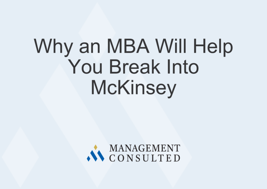 The Top 5 Reasons Why an MBA Will Help You Break Into McKinsey