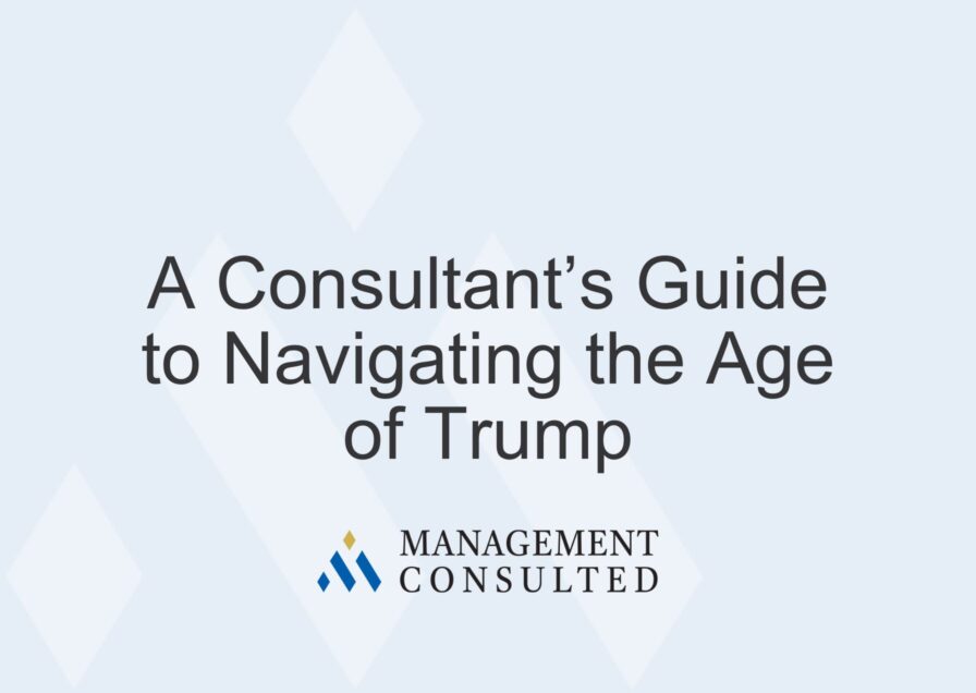 A Consultant’s Guide to Navigating the Age of Trump