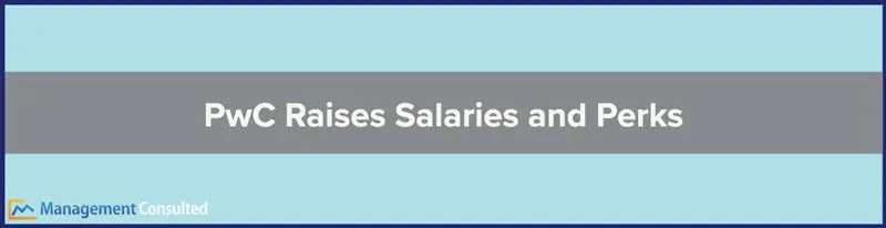 PwC Raises Salaries and Offers Staff Greater Flexibility in Work Schedules