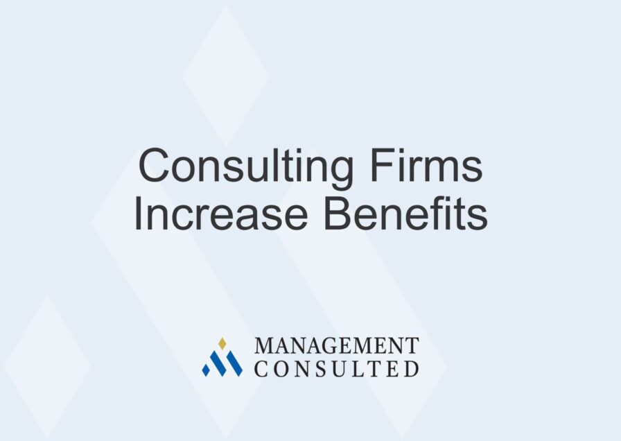 Consulting Firms Increase Benefits, Consulting Firm Benefits