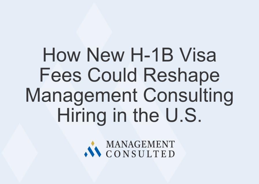 How New H-1B Visa Fees Could Reshape Management Consulting Hiring in the U.S.