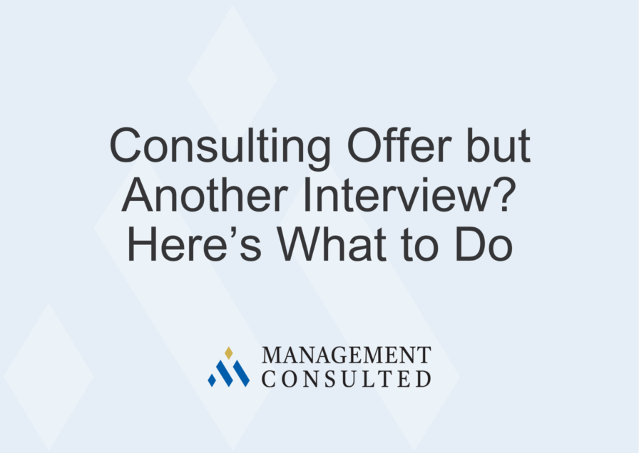 Consulting Offer but Another Interview? Here’s What to Do