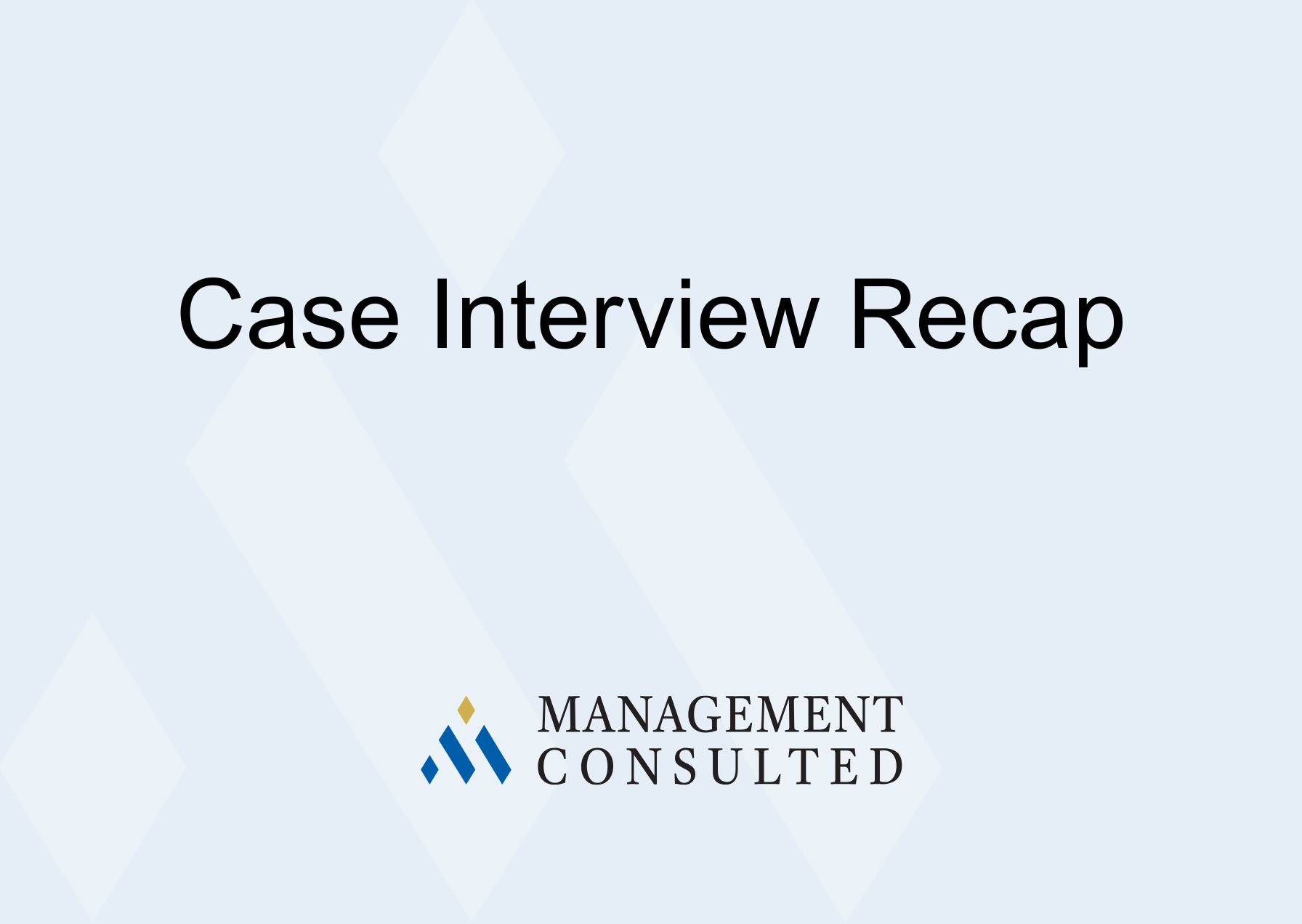 How To Open A Case Interview: The Recap That Sets You Apart