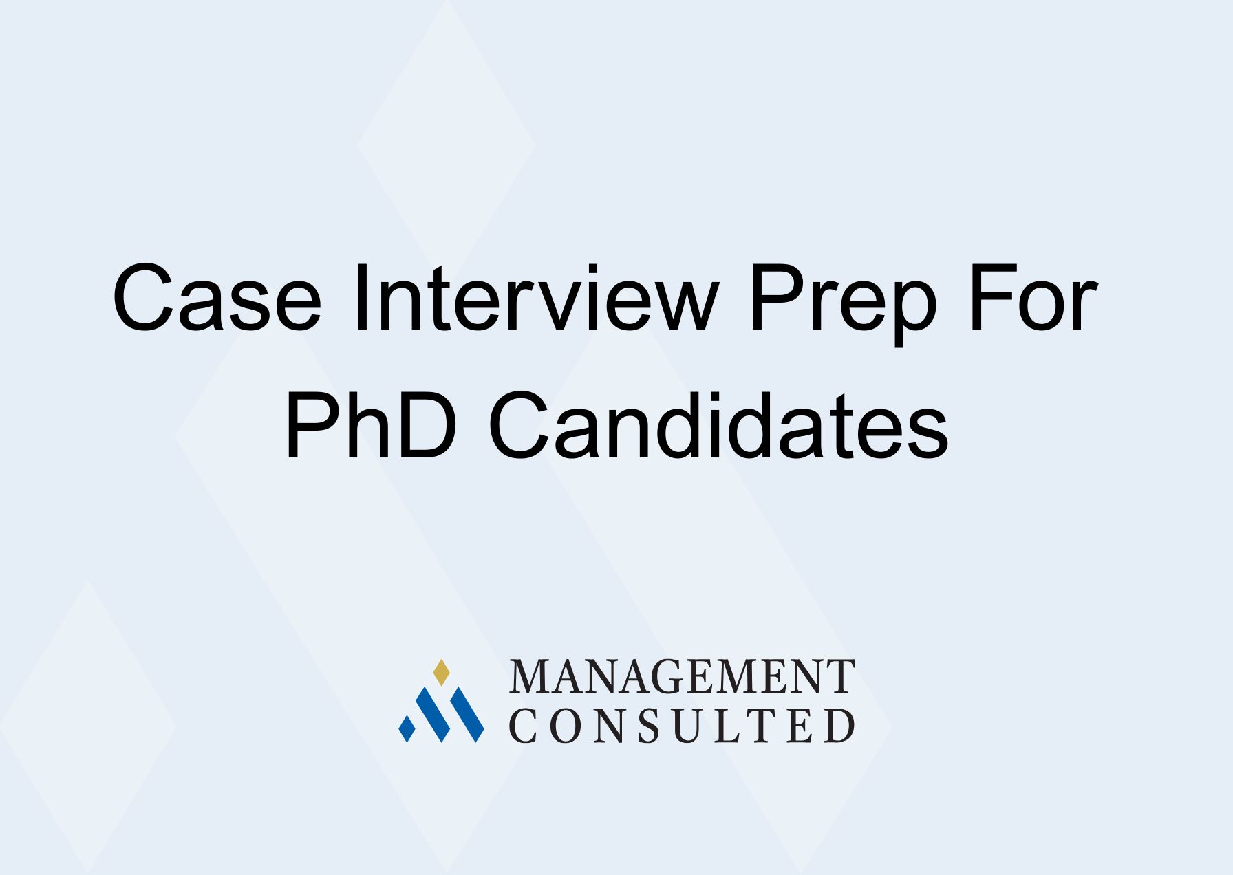 Case Interview Prep For PhD Candidates | Management Consulted