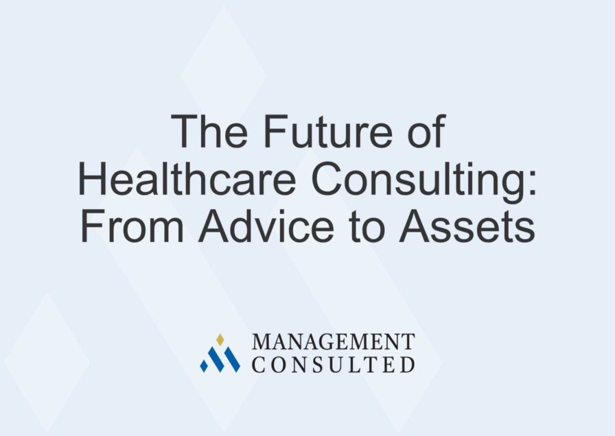 The Future of Healthcare Consulting From Advice to Assets