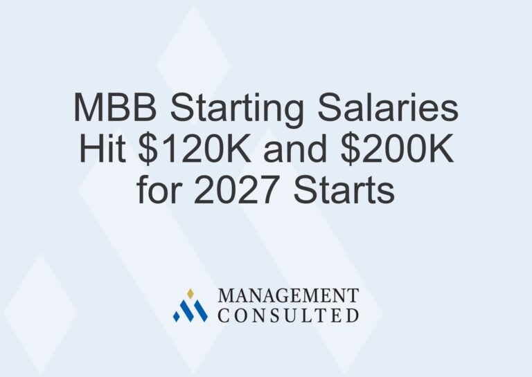 MBB Starting Salaries Hit $120K and $200K as the Fight for Consulting Talent Heats Up